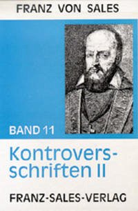 Deutsche Ausgabe der Werke des heiligen Franz von Sales / Kontroversschriften II. Tl.2