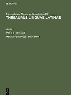 Thesaurus linguae Latinae. . o - ozynosus / onocrotalus - oppugnatio / Thesaurus linguae Latinae. . o - ozynosus Vol. IX. Pars 2. Fasc. - onocrotalus - oppugnatio