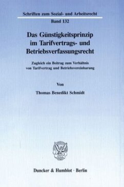 Das Günstigkeitsprinzip im Tarifvertrags- und Betriebsverfassungsrecht. - Schmidt, Thomas Benedikt