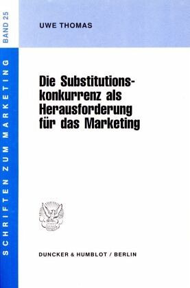 Die Substitutionskonkurrenz als Herausforderung für das Marketing. Die Substitutionskonkurrenz als Herausforderung für das Marketing.