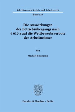 Die Auswirkungen des Betriebsübergangs nach § 613 a auf die Wettbewerbsverbote der Arbeitnehmer. - Bossmann, Michael