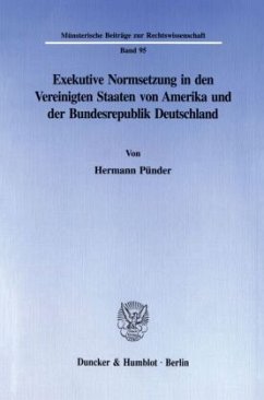 Exekutive Normsetzung in den Vereinigten Staaten von Amerika und der Bundesrepublik Deutschland. Eine rechtsvergleichend - Pünder, Hermann