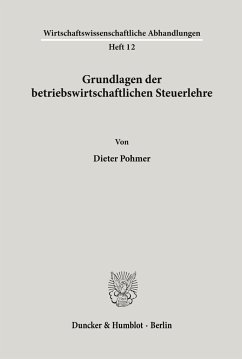 Grundlagen der betriebswirtschaftlichen Steuerlehre. - Pohmer, Dieter