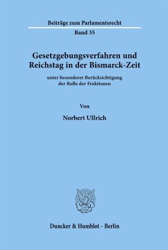 Gesetzgebungsverfahren und Reichstag in der Bismarck-Zeit - Ullrich, Norbert