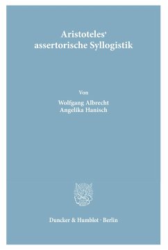 Aristoteles' assertorische Syllogistik. - Albrecht, Wolfgang;Hanisch, Angelika