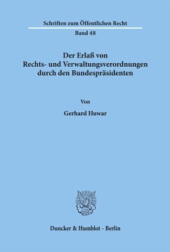 Der Erlaß von Rechts- und Verwaltungsverordnungen durch den Bundespräsidenten. - Huwar, Gerhard