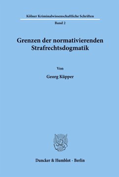 Grenzen der normativierenden Strafrechtsdogmatik. - Küpper, Georg