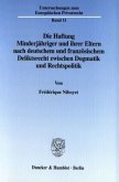 Die Haftung Minderjähriger und ihrer Eltern nach deutschem und französischem Deliktsrecht zwischen Dogmatik und Rechtspo