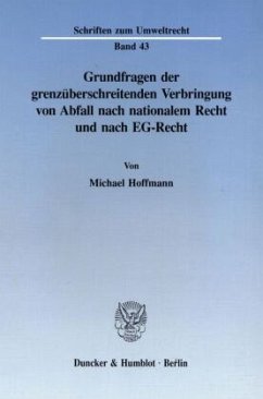 Grundfragen der grenzüberschreitenden Verbringung von Abfall nach nationalem Recht und nach EG-Recht. - Hoffmann, Michael