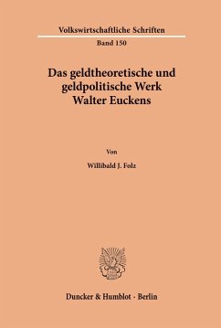 Das geldtheoretische und geldpolitische Werk Walter Euckens. - Folz, Willibald J.