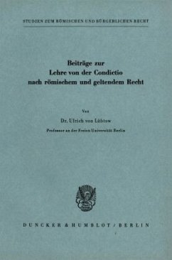 Beiträge zur Lehre von der Condictio nach römischem und geltendem Recht. - Lübtow, Ulrich von