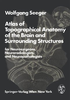 Atlas of Topographical Anatomy of the Brain and Surrounding Structures for Neurosurgeons, Neuroradiologists, and Neuropathologists - Seeger, Wolfgang