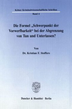 Die Formel »Schwerpunkt der Vorwerfbarkeit« bei der Abgrenzung von Tun und Unterlassen? - Stoffers, Kristian F.