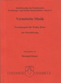 Vermittelte Musik - Freundesgabe für Walter Heise zur Emeritierung Vermittelte Musik - Freundesgabe für Walter Heise zur Emeritierung