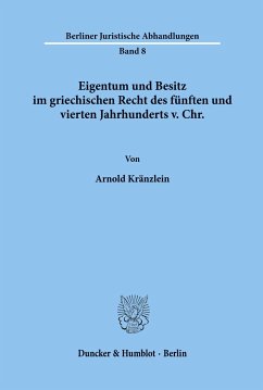 Eigentum und Besitz im griechischen Recht des fünften und vierten Jahrhunderts v. Chr. - Kränzlein, Arnold
