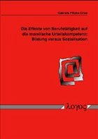 Die Effekte von Berufstätigkeit auf die moralische Urteilskompetenz: Bildung versus Sozialisation - Plitzko-Gries, Gabriele