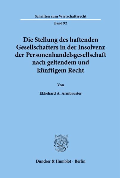 Die Stellung des haftenden Gesellschafters in der Insolvenz der Personenhandelsgesellschaft nach geltendem und künftigem Recht. Die Stellung des haftenden Gesellschafters in der Insolvenz der Personenhandelsgesellschaft nach geltendem und künftigem Recht.