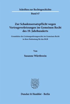 Zur Schadensersatzpflicht wegen Vertragsverletzungen im Gemeinen Recht des 19. Jahrhunderts. - Würthwein, Susanne