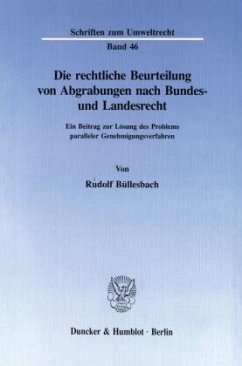 Die rechtliche Beurteilung von Abgrabungen nach Bundes- und Landesrecht. - Büllesbach, Rudolf
