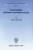 Die Rechtsfolgen fehlerhafter Unternehmensverträge. Die Rechtsfolgen fehlerhafter Unternehmensverträge.