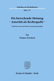 Die herrschende Meinung - Autorität als Rechtsquelle -