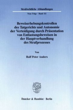 Beweiserhebungskontrollen des Tatgerichts und Autonomie der Verteidigung durch Präsentation von Entlastungsbeweisen in d - Anders, Ralf Peter