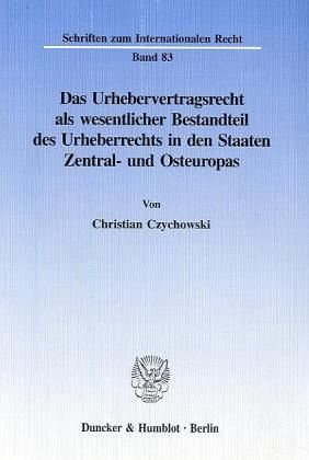 Das Urhebervertragsrecht als wesentlicher Bestandteil des Urheberrechts in den Staaten Zentral- und Osteuropas.