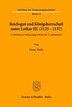 Reichsgut und Königsherrschaft unter Lothar III. (1125 - 1137). - Wadle, Elmar