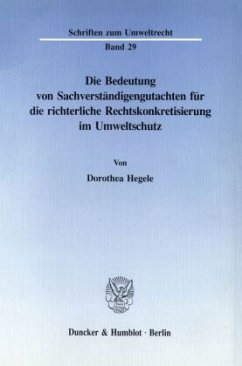 Die Bedeutung von Sachverständigengutachten für die richterliche Rechtskonkretisierung im Umweltschutz. - Hegele, Dorothea