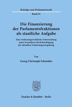 Die Finanzierung der Parlamentsfraktionen als staatliche Aufgabe. - Schneider, Georg Christoph