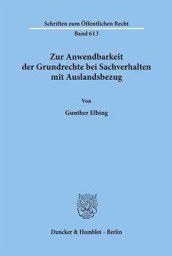 Zur Anwendbarkeit der Grundrechte bei Sachverhalten mit Auslandsbezug. - Elbing, Gunther