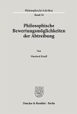 Philosophische Bewertungsmöglichkeiten der Abtreibung.