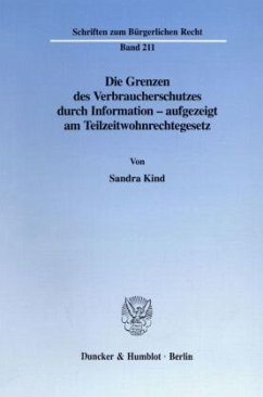 Die Grenzen des Verbraucherschutzes durch Information - aufgezeigt am Teilzeitwohnrechtegesetz. - Kind, Sandra