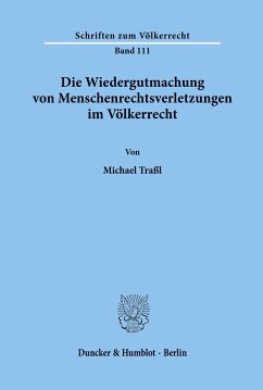 Die Wiedergutmachung von Menschenrechtsverletzungen im Völkerrecht. - Traßl, Michael
