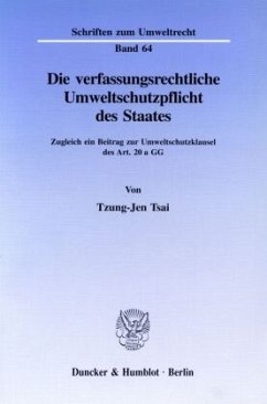 Die verfassungsrechtliche Umweltschutzpflicht des Staates. - Tsai, Tzung-Jen