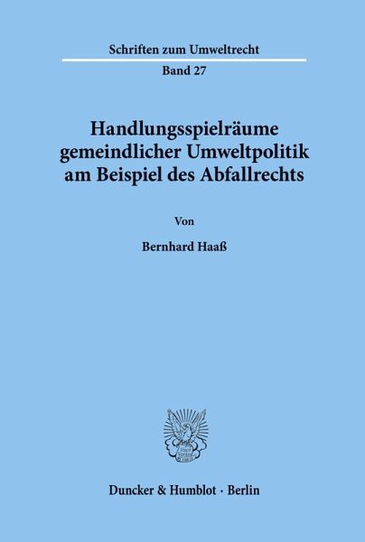 Handlungsspielräume gemeindlicher Umweltpolitik am Beispiel des Abfallrechts. Handlungsspielräume gemeindlicher Umweltpolitik am Beispiel des Abfallrechts.