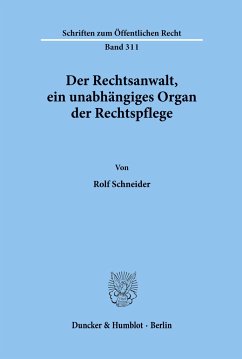 Der Rechtsanwalt, ein unabhängiges Organ der Rechtspflege. - Schneider, Rolf