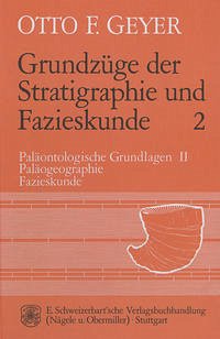 Paläontologische Grundlagen. Tl.2 / Grundzüge der Stratigraphie und Fazieskunde 2 - Geyer, Otto Fr.