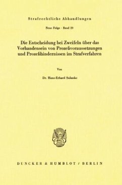 Die Entscheidung bei Zweifeln über das Vorhandensein von Prozeßvoraussetzungen und Prozeßhindernissen im Strafverfahren. - Sulanke, Hans-Erhard