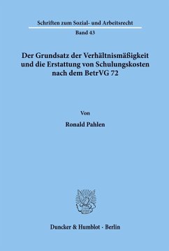 Der Grundsatz der Verhältnismäßigkeit und die Erstattung von Schulungskosten nach dem BetrVG 72. - Pahlen, Ronald