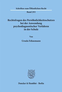 Rechtsfragen des Persöhnlichkeitsschutzes bei der Anwendung psychodiagnostischer Verfahren in der Schule. - Fehnemann, Ursula