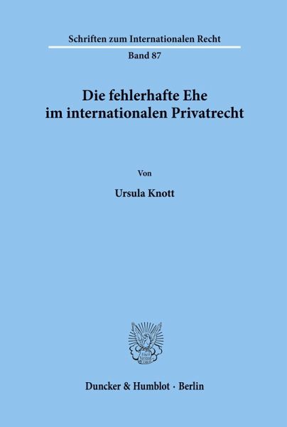 Die fehlerhafte Ehe im internationalen Privatrecht. Die fehlerhafte Ehe im internationalen Privatrecht.