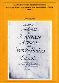 Gründliche Nachricht des St. Annen-, Armen- und Werckhauses in Lübeck von 1735 - Pelc, Ortwin