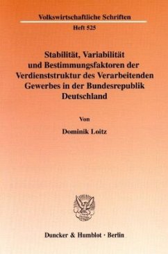Stabilität, Variabilität und Bestimmungsfaktoren der Verdienststruktur des Verarbeitenden Gewerbes in der Bundesrepublik - Loitz, Dominik
