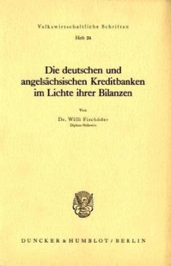 Die deutschen und angelsächsischen Kreditbanken im Lichte ihrer Bilanzen. - Fischöder, Willi