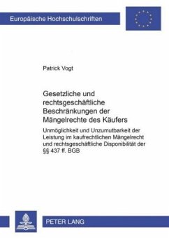 Gesetzliche und rechtsgeschäftliche Beschränkungen der Mängelrechte des Käufers - Vogt, Patrick
