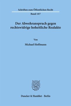 Der Abwehranspruch gegen rechtswidrige hoheitliche Realakte. - Hoffmann, Michael