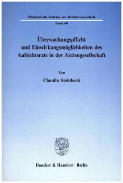Überwachungspflicht und Einwirkungsmöglichkeiten des Aufsichtsrats in der Aktiengesellschaft. - Steinbeck, Claudia Überwachungspflicht und Einwirkungsmöglichkeiten des Aufsichtsrats in der Aktiengesellschaft. - Steinbeck, Claudia