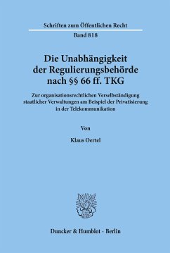 Die Unabhängigkeit der Regulierungsbehörde nach §§ 66 ff. TKG. - Oertel, Klaus