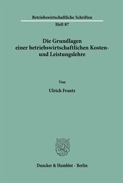 Die Grundlagen einer betriebswirtschaftlichen Kosten- und Leistungslehre. - Frantz, Ulrich